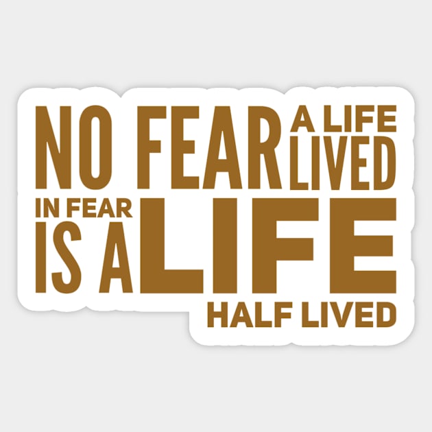 No fear - a life lived in fear is a life half lived Sticker by WordFandom